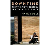 Downtime: The Twentieth Century in Slow Motion
