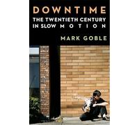 Downtime: The Twentieth Century in Slow Motion