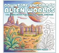 Downtime Uncommon Alien Worlds: Coloring Book for Adults, Teens, and Kids