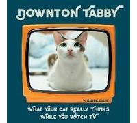 Downton Tabby: What Your Cat Really Thinks While You Watch Tv