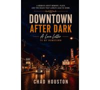 Downtown After Dark: A Love Letter to my Hometown