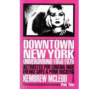 Downtown New York Underground 1958/1976: Activistes pop, cinéma indé, freaks gays & punk rockers
