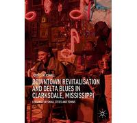 Downtown Revitalisation And Delta Blues In Clarksdale, Mississippi