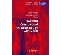 Downward Causation And The Neurobiology Of Free Will
