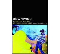 Downwind: A People's History of the Nuclear West - [Livre en VO] Sarah Alisabeth Fox (Auteur)