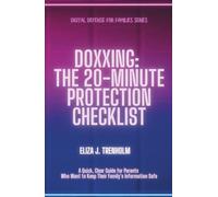 Doxxing: The 20-Minute Protection Checklist: A Quick, Clear Guide for Parents Who Want to Keep Their Family’s Information Safe