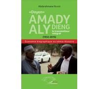 "Doyen" Amady Aly Dieng, le transmetteur intégral (1932-2015) Économie biographique ou sémio-Histoire - Abderrahmane N'Gaide - L'harmattan - broché - Etude
