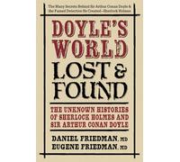 Doyle’s World Lost & Found: The Unknown Histories of Sherlock Holmes and Sir Arthur Conan Doyle