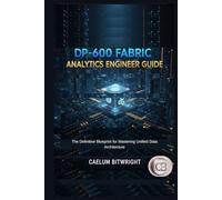 DP-600 Fabric Analytics Engineer Guide: The Definitive Blueprint for Mastering Unified Data Architecture