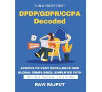 DPDP/GDPR/CCPA Decoded: Master Global Consent Rules | Record-Keeping Simplified | Trusted Consent Management | Compliance For All Markets | Privacy Rights Decoded | Consent Framework Blueprint