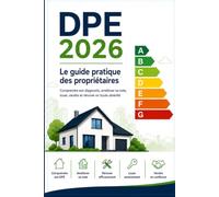 DPE 2026 - Le guide pratique des propriétaires: Comprendre son diagnostic, améliorer sa note, louer, vendre et rénover en toute sérénité