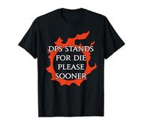 DPS = Mourez Plus tôt, s'il Vous plaît, pour Warriors of Light & Darkness T-Shirt