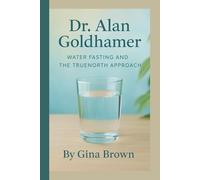Dr. Alan Goldhamer: Water Fasting and the TrueNorth Approach