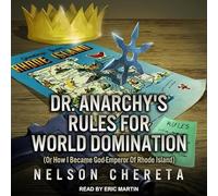 Dr. Anarchy's Rules for World Domination: (or How I Became God-Emperor of Rhode Island)