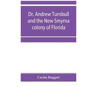 Dr. Andrew Turnbull And The New Smyrna Colony Of Florida
