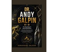 DR. ANDY GALPIN: The Physiology of Peak Performance: What Elite Athletes Know About Strength, Muscle, and Performance-and the Science Behind It