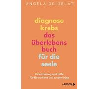 Dr. Angela Grig Diagnose Krebs - Das Überlebensbuch für die Seele: Orien (Relié)