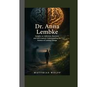 Dr. Anna Lembke: Insights on Addiction, Recovery, and Self-Control: Understanding the Science of Lasting Change