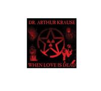 Dr. Arthur Krause - When Love Ios Dead