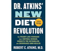 Dr. Atkins' New Diet Revolution: The Weight-Loss Standard That Controls Hunger, Corrects the Metabolism, and Encourages Good Health