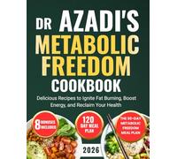 DR Azadi's Metabolic Freedom Cookbook: Delicious Recipes to Ignite Fat Burning, Boost Energy, and Reclaim Your Health