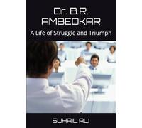 Dr. B.R. AMBEDKAR: A Life of Struggle and Triumph