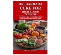 Dr. Barbara Cure For High Blood Pressure