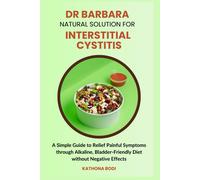 Dr Barbara Natural Solution For Interstitial Cystitis: A Simple Guide To Relief Painful Symptoms Through Alkaline, Bladder-Friendly Diet Without ... 6 (Dr Barbara Alkaline Diet Solutions)