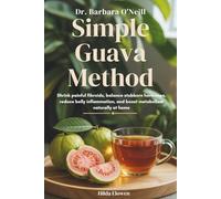 Dr.Barbara O’Neill Simple Guava Method: Shrink painful fibroids, balance stubborn hormones, reduce belly inflammation, and boost metabolism naturally at home