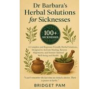 Dr Barbara's Herbal Solutions for Sicknesses: A Complete and Beginner-Friendly Herbal Solutions, Designed to Activate Healing, Reverse Alignments, and Sustain Optimal Wellbeing and Health