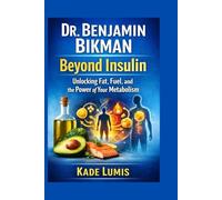 DR. BENJAMIN BIKMAN: Beyond Insulin: Unlocking Fat, Fuel, and the Power of Your Metabolism