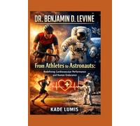 DR. BENJAMIN D. LEVINE: From Athletes to Astronauts: Redefining Cardiovascular Performance and Human Endurance