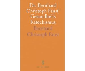 Dr. Bernhard Christoph Faust' Gesundheits Katechismus: Zum Gebrauche in den Schulen und Beim Häuslichen Unterrichte