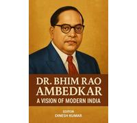 Dr. Bhim Rao Ambedkar - A Vision of Modern India
