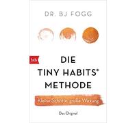 Dr. BJ Fogg Felix M Die Tiny Habits®-Methode: Kleine Schritte, große Wir (Poche)