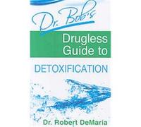 Dr. Bob's Drugless Guide to Detoxification Robert Demaria (Auteur)