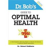 Dr. Bobs Guide to Optimal Health by Dr Robert Vassar College DeMariaMyles Munroe Dr Robert Vassar College DeMariaMyles Munroe (Auteur)