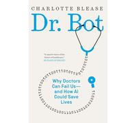 Dr. Bot: Why Doctors Can Fail Us-- And How AI Could Save Lives