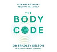 Dr Bradley Nelson - Body Code Unlocking your body's ability to h - F245z