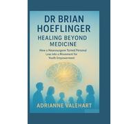 Dr Brian Hoeflinger: Healing Beyond Medicine How a Neurosurgeon Turned Personal Loss into a Movement for Youth Empowerment