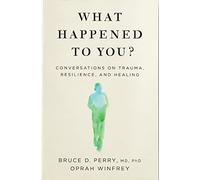 Dr Bruce Perry - What Happened to You Conversations on Trauma Resi - E245z
