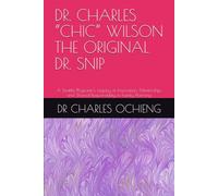 DR. CHARLES “CHIC” WILSON THE ORIGINAL DR. SNIP: A Seattle Physician’s Legacy of Innovation, Mentorship, and Shared Responsibility in Family Planning