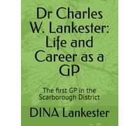 Dr Charles W. Lankester: Life and Career as a GP: The first GP in the Scarborough District