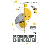 Dr Chizhevsky's Chandelier The Decline of the USSR and other Heresies of the Twentieth Century - Dan Elkind - Repeater - ebook (ePub) - Livre