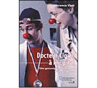 Dr Clown à l'hopital Une prescription d'humour et de tendresse - Florence Vinit - Hopital Sainte-Justine - broché - Essai