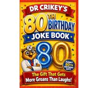 Dr. Crikey’s 80th Birthday Dad Joke Book: So Bad… They’re Brilliant: A funny 80th birthday gift and keepsake for men, women, seniors, parents and grandparents