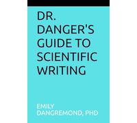 Dr. Danger's Guide to Scientific Writing