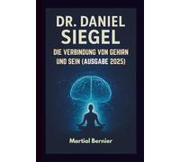 DR. DANIEL SIEGEL: DIE VERBINDUNG VON GEHIRN UND SEIN (AUSGABE 2025)
