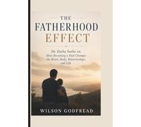 Dr. Darby Saxbe on How Becoming a Dad Changes the Brain, Body, Relationships, and Life: THE FATHERHOOD EFFECT
