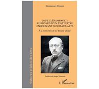 Dr de Clérambault : le regard d’un psychiatre enseignant aux Beaux-Arts À la recherche de la «Beauté idéale» - Emmanuel Drouin - L'harmattan - broché - Essai